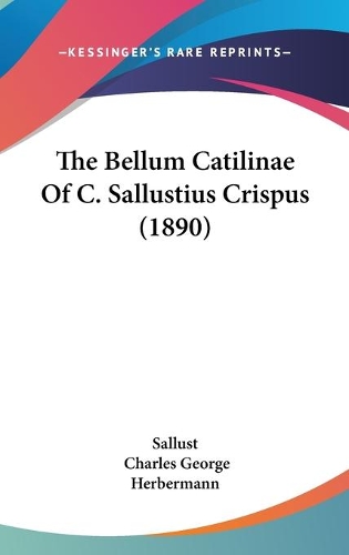 The Bellum Catilinae Of C. Sallustius Crispus (1890)