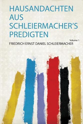 Hausandachten Aus Schleiermacher’S Predigten
