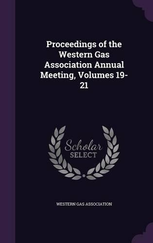 Proceedings of the Western Gas Association Annual Meeting, Volumes 19-21