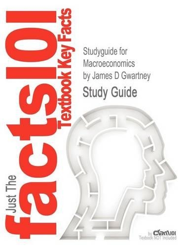 Studyguide for Macroeconomics by Gwartney, James D, ISBN 9781111970628