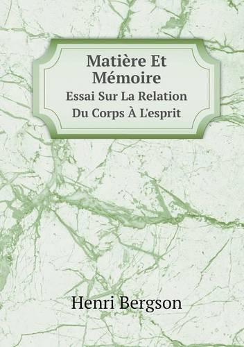 Matière Et Mémoire Essai Sur La Relation Du Corps À L'esprit