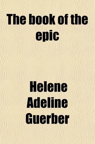 The Book of the Epic; The World's Great Epics Told in Story