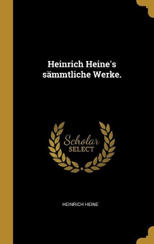 Heinrich Heine's Sämmtliche Werke.