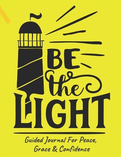 Be The Light Guided Journal For Peace, Grace & Confidence