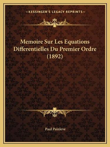 Memoire Sur Les Equations Differentielles Du Premier Ordre (1892)