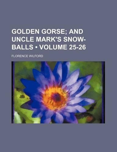 Golden Gorse (Volume 25-26); And Uncle Mark's Snow-Balls
