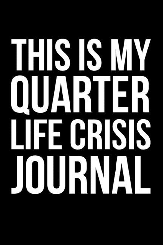 This Is My Quarter Life Crisis Journal