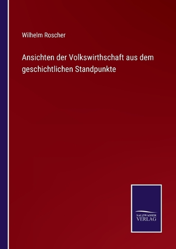 Ansichten der Volkswirthschaft aus dem geschichtlichen Standpunkte