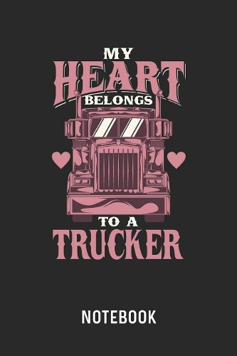 My Heart Belongs To A Trucker Notebook