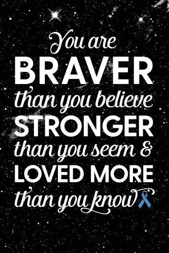 You Are Braver Than You Believe Stronger Than You Seem & Loved More Than You Know: Stomach Cancer - Awareness Ribbon Notebook - Blank Lined Journal(A Gift of Hope - Galaxy Stars)