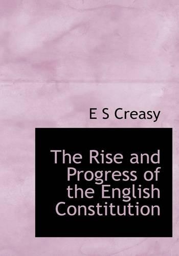The Rise and Progress of the English Constitution