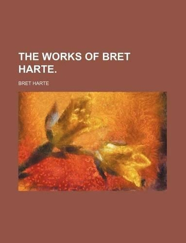 The Works of Bret Harte.