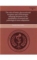 The Role of Limbic Glucocorticoid Receptors and Corticotropin-Releasing Hormone in the Modulation of Normal and Pathological Stress Adaptation