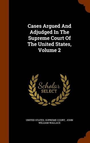 Cases Argued and Adjudged in the Supreme Court of the United States, Volume 2
