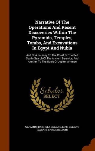 Narrative Of The Operations And Recent Discoveries Within The Pyramids, Temples, Tombs, And Excavations In Egypt And Nubia
