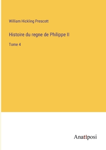 Histoire du regne de Philippe II