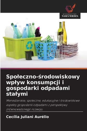 Spoleczno-środowiskowy wplyw konsumpcji i gospodarki odpadami stalymi