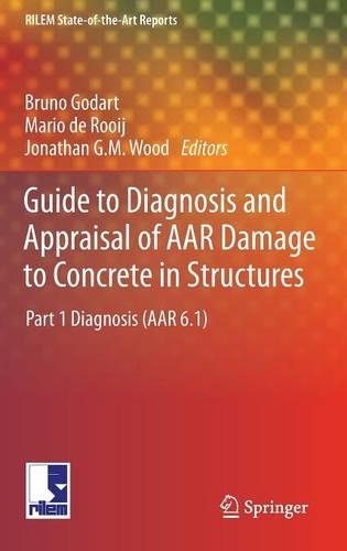 Guide to Diagnosis and Appraisal of AAR Damage to Concrete in Structures