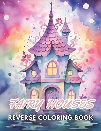 Fairy Houses Reverse Coloring Book
