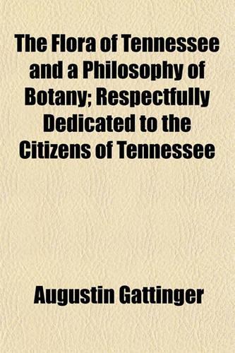 The Flora of Tennessee and a Philosophy of Botany; Respectfully Dedicated to the Citizens of Tennessee