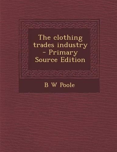 The Clothing Trades Industry - Primary Source Edition
