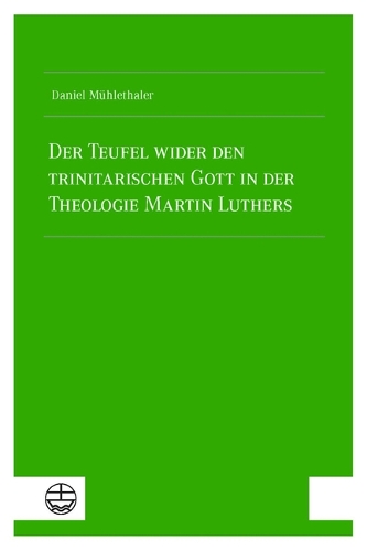 Der Teufel Wider Den Trinitarischen Gott in Der Theologie Martin Luthers