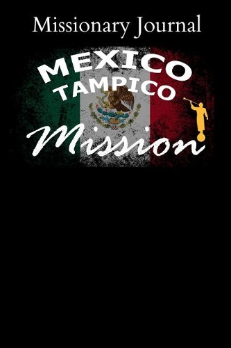 Missionary Journal Mexico Tampico Mission
