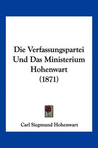 Die Verfassungspartei Und Das Ministerium Hohenwart (1871)