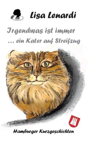 Irgendwas ist immer ...ein Kater auf Streifzug: Hamburger Kurzgeschichten
