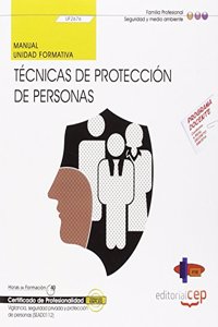 Manual. Tecnicas de proteccion de personas (UF2676). Certificados de Profesionalidad. Vigilancia, seguridad privada y proteccion de personas (SEAD0112)
