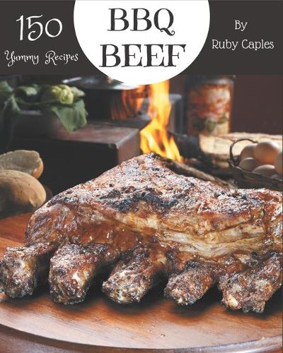 150 Yummy BBQ Beef Recipes