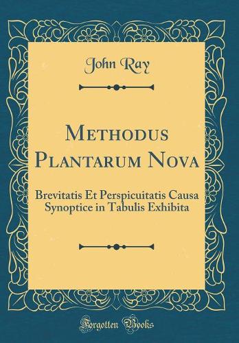 Methodus Plantarum Nova: Brevitatis Et Perspicuitatis Causa Synoptice in Tabulis Exhibita (Classic Reprint)
