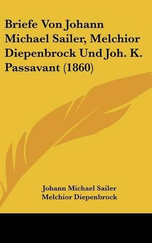 Briefe Von Johann Michael Sailer, Melchior Diepenbrock Und Joh. K. Passavant (1860)