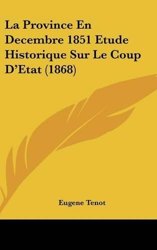 La Province En Decembre 1851 Etude Historique Sur Le Coup D'Etat (1868)