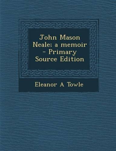 John Mason Neale; A Memoir