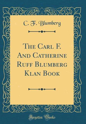 The Carl F. and Catherine Ruff Blumberg Klan Book (Classic Reprint)