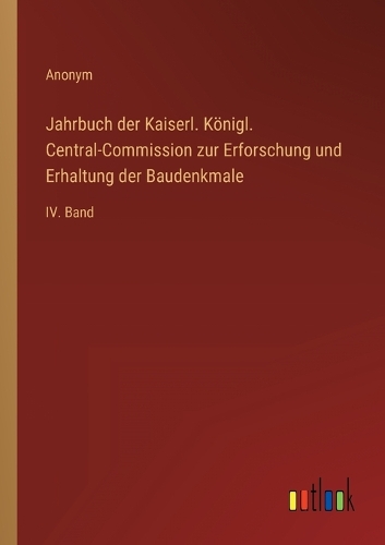 Jahrbuch der Kaiserl. Königl. Central-Commission zur Erforschung und Erhaltung der Baudenkmale