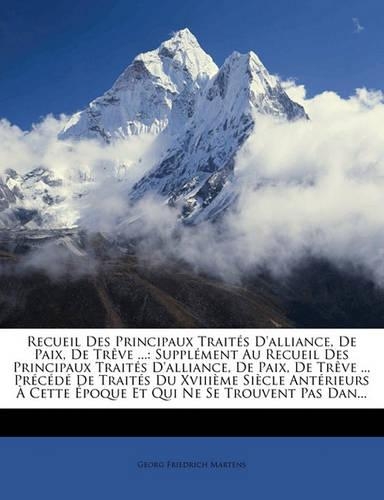 Recueil Des Principaux Traites D'Alliance, de Paix, de Treve ...