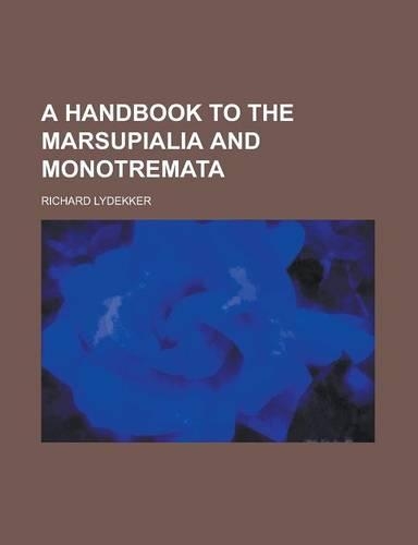 A Handbook to the Marsupialia and Monotremata