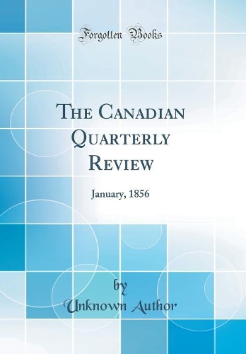 The Canadian Quarterly Review: January, 1856 (Classic Reprint)