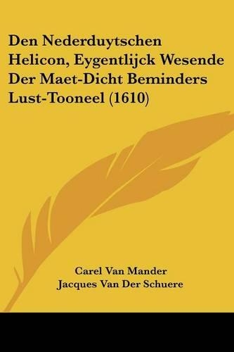 Den Nederduytschen Helicon, Eygentlijck Wesende Der Maet-Dicht Beminders Lust-Tooneel (1610)