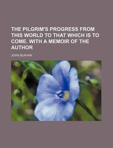 The Pilgrim's Progress from This World to That Which Is to Come