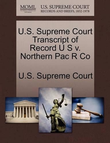 U.S. Supreme Court Transcript of Record U S V. Northern Pac R Co