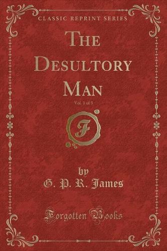 The Desultory Man, Vol. 1 of 3 (Classic Reprint)