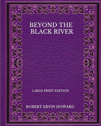 Beyond The Black River - Large Print Edition