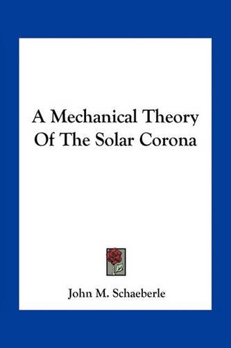 A Mechanical Theory Of The Solar Corona
