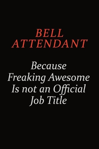 Bell Attendant Because Freaking Awesome Is Not An Official Job Title
