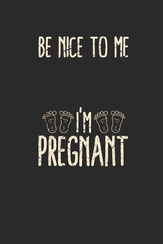 Be Nice To Me I'm Pregnant