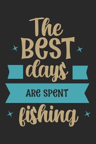 The best days are spent fishing