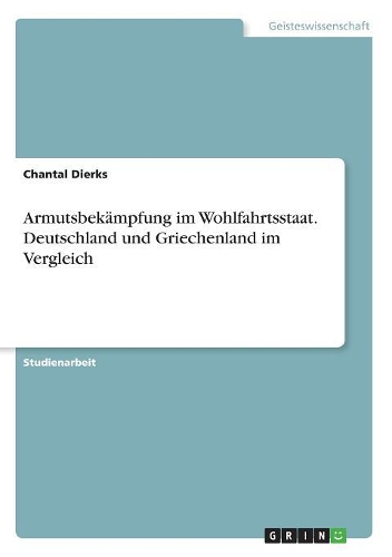 Armutsbekämpfung im Wohlfahrtsstaat. Deutschland und Griechenland im Vergleich